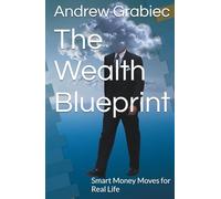The Wealth Blueprint: Smart Money Moves for Real Life