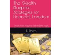 The Wealth Blueprint: Strategies for Financial Freedom: Discover Proven Strategies to Generate Passive Income and Achieve Financial Freedom, No Matter Your Skillset