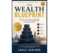 The Wealth Blueprint: The Modern Guide to Advanced Tax Strategy, Smart Investing, and Building Real Wealth as a Solo Business Owner