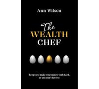 The Wealth Chef: Recipes to Make Your Money Work Hard, So You Don't Have to