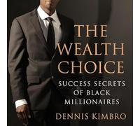 The Wealth Choice: Success Secrets of Black Millionaires
