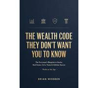 THE WEALTH CODE THEY DON'T WANT YOU TO KNOW: The Everyman's Blueprint to Stocks, Real Estate, LLCs, Trusts & Lifetime Success - Works at Any Age