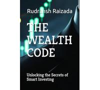 THE WEALTH CODE: Unlocking the Secrets of Smart Investing