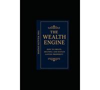 THE WEALTH ENGINE: How to Create, Multiply, and Sustain Lasting Prosperity