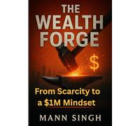The Wealth Forge: From Scarcity to a $1M Mindset