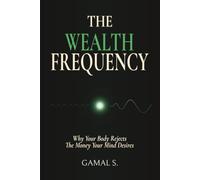 The Wealth Frequency: Why Your Body Rejects the Money Your Mind Desires