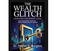 The Wealth Glitch Cracking The Money Code: Money Management Strategies for Sustainable Wealth Creation.