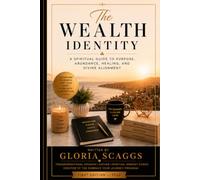 The Wealth Identity: A Spiritual Journey Into Abundance, Purpose, Healing, and Divine Alignment