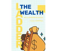 The Wealth Ladder: A Handbook for Every Step on The Journey to Building Wealth