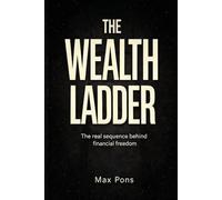 The Wealth Ladder: The Real Sequence Behind Financial Freedom