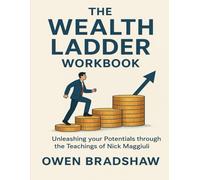 The Wealth Ladder Workbook: Unleashing your Potentials through the teachings of Nick Maggiuli