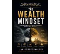 The Wealth Mindset: Why Smart People Make Bad Financial Decisions and How to Build Lasting Wealth