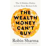 The Wealth Money Can't Buy: The 8 Hidden Habits to Live Your Richest Life