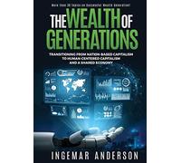 The Wealth Of Generations: Transitioning From Nation-Based Capitalism To Human-Centered Capitalism And A Shared Economy