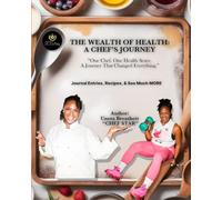 The Wealth of Health: A Chef's Journey: "One Chef. One Health Scare. A Journey That Changed Everything."