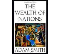 The Wealth of Nations - Classic Illustrated Edition