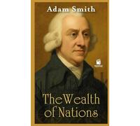 THE WEALTH OF NATIONS: "With Modern Introduction, Chapter Summaries, and Historical Insights"