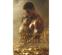 The Wealth of Olympus: A Gr rimoire of Money, Power, and Divine Prosperity Through Gods and Daimones: Rituals of Plutus, Hermes, and Tyche for Money, Luck, and Power