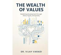 The Wealth of Values: Redefining Development through Ethics, Family, and Society