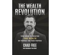 The Wealth Revolution: Your Guide To Creating True Wealth On Purpose For Your Purpose