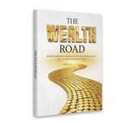 The Wealth Road - Build Wealth in a Ruthless World by Turning Money into Systems That Pay You Back