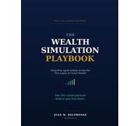 The Wealth Simulation Playbook: See the consequences before you live them