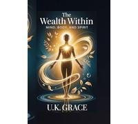 THE WEALTH WITHIN: MIND, BODY, AND SPIRIT