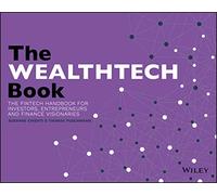 The WealthTech Book: The FinTech Handbook for Investors, Entrepreneurs and Finance Visionaries