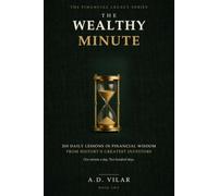The Wealthy Minute: 200 Daily Lessons in Financial Wisdom: Timeless Quotes on Money, Wealth, Risk, and Compounding from History's Greatest Investors
