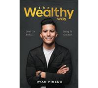 The Wealthy Way: Don't Go Broke Trying To Get Rich