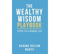 The Wealthy Wisdom Playbook: Steps to a Richer Life