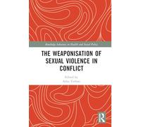 The Weaponisation of Sexual Violence in Conflict