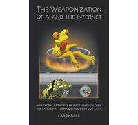 The Weaponization Of Ai And The Internet