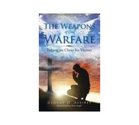 The Weapons Of Our Warfare