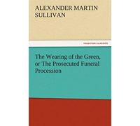 The Wearing Of The Green, Or The Prosecuted Funeral Procession