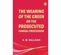 The "Wearing of the Green " or The Prosecuted Funeral Procession