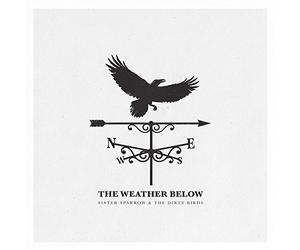 The Weather Below by Sister Sparrow & The Dirty Birds (2015-08-03)
