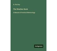 The Weather Book: A Manual of Practical Meteorology