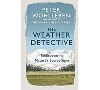 The Weather Detective - Rediscovering Nature's Secret Signs