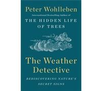 The Weather Detective Rediscovering Natures Secret Signs by Peter Wohlleben Peter Wohlleben (Auteur)