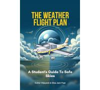 The Weather Flight Plan: A Student's Guide To Safe Skies