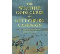 The Weather Gods Curse The Gettysburg Campaign