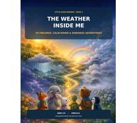 The Weather Inside Me: 50 Feelings, Calm-Down & Kindness Adventures