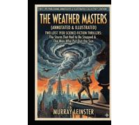 The Weather Masters (Annotated & Illustrated): Two Lost 1930 Science-Fiction Thrillers: The Storm That Had to Be Stopped & The Man Who Put Out the ... Science, Pulp History, Diagrams & Timelines