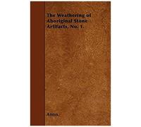 The Weathering Of Aboriginal Stone Artifacts, No. 1.