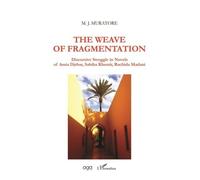 The Weave Of Fragmentation - Discursive Struggle In Novels Of Assia Djebar, Sabiha Khemir, Rachida Madani