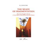 The Weave of Fragmentation Discursive Struggle in Novels of Assia Djebar, Sabiha Khemir, Rachida Madani - Mary Jo Muratore - L'harmattan - broché - Essai
