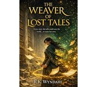 The Weaver of Lost Tales: Every story she tells could save the world… or erase her own.