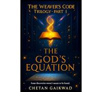 The Weaver’s Code Trilogy Part I - THE GOD’S EQUATION: “Some discoveries weren't meant to be found. This one was waiting to be unlocked.”