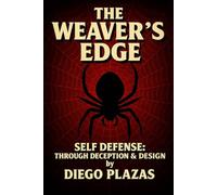 The Weaver’s Edge Self Defense Through Deception and Design
